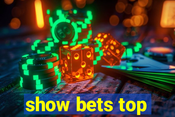 show bets top